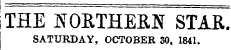 ITHE JSOKTHERN STAR. j SATURDAY, OCTOBER 30, 1841.