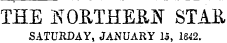 THE NORTHERN STAB, SATURDAY, JANUARY la, 1842.