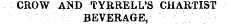 CROW AND TYRRELL'S CHARTIST BEVERAGE,