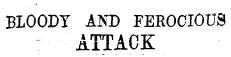 BLOODY AND FEROCIOUS ATTACK