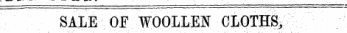 SALE Of "WOOLLEN GLOTH^ __ . . _ . . .;