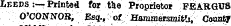 Leeps :— Printed for the Proprietor FEARGUS O'CONNOH, Esq., of Hammersmith, Countf