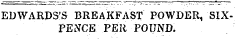 EUWARDS'S BREAKFAST POWDER, SIXPENCE PER POUND.