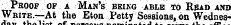 uojmoiiBb vi aominaiea io Proof of a Man's being able to Read and Write.—At the Eton Petty Sessions, on Wednes-