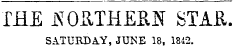THE iXOUTHERN STAfi. SATURDAY, JUNE 18, 1842.