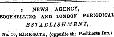 « NEWS AGENCY, BOOKSELLING AND LONDON PERIODICAL ESTABLISHMENT, No. 10, KIRKGATE, (opposite the Packhorse Inn,)