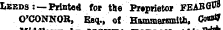Leeds: —Printed for tile Proprietor FEABGP9 O'CONNOR, Esq., of Hammersmith, Co*&gt;9