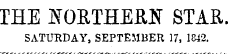 THE NORTHERN STAR. SATURDAY, SEPTEMBER 17, 1842.