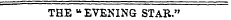 THE B EVENING STAR."