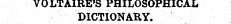 VOLTAIRE'S PHILOSOPHICAL DICTIONARY.