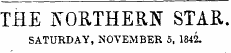 THE NORTHERN STAR. SATURDAY, NOVEMBER 5, 1842.
