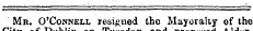 oi uhviiii Aider Mr. O'Connell resigned the Mayoralty of the