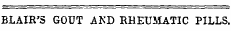 BLAIR'S GOUT AKD RHEUMATIC PILLS.
