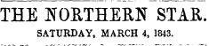 THE NORTHEKN STAR. SATURDAY, MARCH 4, 1843.
