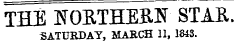 THE NOETHEEF ^ STAR. SATURDAY, MARCH 11, 1843.