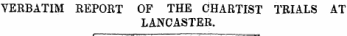 VERBATIM REPORT OF THE CHARTIST TRIALS AT LANCASTER.