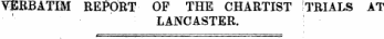 VERBATIM REPORT OF THE CHARTIST TRIALS AT LANCASTER.