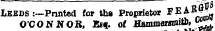 LEEDS :~Pnnted for tha Proprietor F EAB / !'L j O'CONNOR, E«f. of flsmmeifflmfc». &lt; £j7
