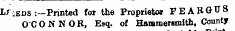 L/iEDS :—Printed for the Proprietor FEARGUS O'CONNOR, Esq. of Hammersmith, County