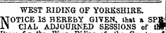 WEST RIDING OF YORKSHIRE. NOTICE IS HEREBY GIVEN, that a SP» CIAL ADJOURNED SESSIONS of tW
