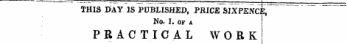 THIS DAY IS PUBLISHED, PRICE SIXPENCE, NO. I. OF A PRACTICAL WORK