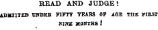 READ AND JUDGE! ADMITTED TTNDEB FIFTY TEAKS OF AGE THE FIRST NINE MONTHS 1