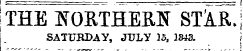 ;THE EORTHERlf STAR.! SATURDAY, JULY 15, 1843. j