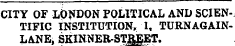 CITY OF LONDON POLITICAL AND SCIENTIFIC INSTITUTION, 1, TDRNAGAINLANE, SKINNER-STREET.