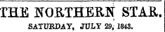 THE tfOKTHEBJS; STAR. SATURDAY, JULY 29, 1843.