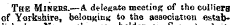 The Miners.—A. delegate meeting of the colliers of Yorkshire, be!ongiu« to the association estab-