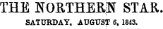 THE NOaTHEBjU STAR. SATURDAY, AUGUST 6, 1843.