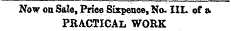 Now on Sale, Price Sixpence, No. III. of a PRACTICAL WORK