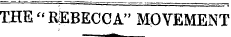 THE " REBECCA" MOVEMENT