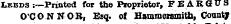 X,kbds :—Printed for the Proprietor, FEARGrDS O'CONNOR, Esq. of Hammersmith, County