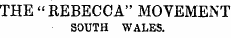 THE " REBECCA" MOVEMENT SOUTH WALES.