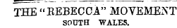 THE "EEBECCA" MOVEMENT SOUTH WALES.