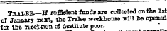 jBiXEE.—If yrfficient funds are collected on the 1st of January next, the Tralee wpikhouse will be opened Iot the ifccet-tion of destitute poor.