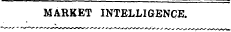 MARKET INTELLIGENCE.