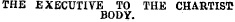 THE EXECUTIVE TO THE CHARTIST BODY.