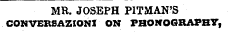 MR. JOSEPH PITMAN'S CONVERSAZIONI ON PHONOGRAPHY,