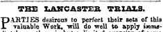 THE LANCASTER TBTAI.3. T) ARTIES desirous to perfect their sets of this i valuable Work, "will do well to apply imma-