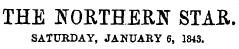 THE NORTHERN STAR. SATURDAY, JANUARY 6, 1843.