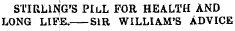 STIRLING'S PILL FOR HEALTH AND LONG LIFE. SIR WILLIAM'S ADVICE