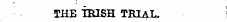 THE IRISH TRIAL.