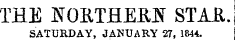 THE NOKTHEEJiT STAB,. SATURDAY, JANUARY 27, 1844.