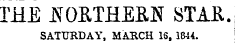 THE 50ETHERN STAE. SATURDAY, MARCH 16, 1844.