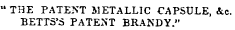 "THE PATENT METALLIC CAPSULE, &c. BETTS'S PATENT BRANDY."