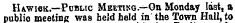 Hawigk.—Poblic Meetijig.—On Monday last, a publio meeting was held held in the Town Hall, to