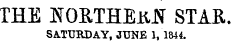 THE NORTHED STAR. SATURDAY, JUNE 1, 1844.