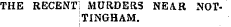 THE RECENT; MURDERS NEA.R NOTTINGHAM.